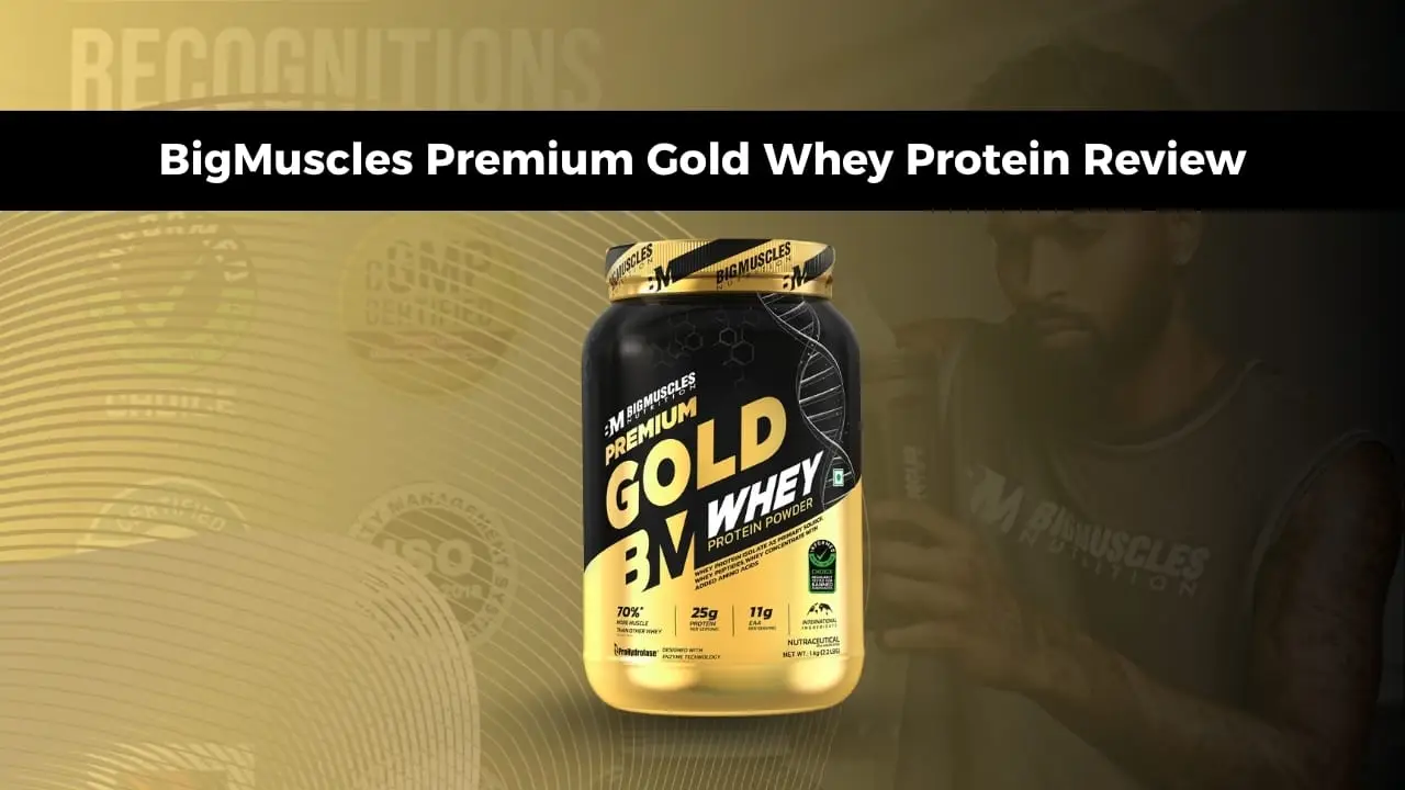 BigMuscles Premium Gold Whey Protein Review: Pure Muscle Gains at an Affordable Price